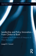 Leadership and Policy Innovation - From Clinton to Bush: Countering the Proliferation of Weapons of Mass Destruction