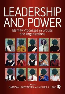 Leadership and Power: Identity Processes in Groups and Organizations - Van Knippenberg, Daan (Editor), and Hogg, Michael (Editor)