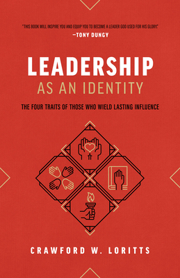 Leadership as an Identity: The Four Traits of Those Who Wield Lasting Influence - Loritts, Crawford W