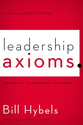 Leadership Axioms: Powerful Leadership Proverbs - Hybels, Bill