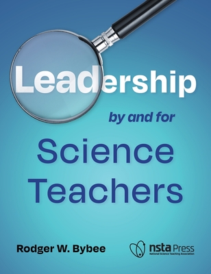 Leadership by and for Science Teachers - Bybee, Rodger W