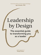 Leadership by Design: The essential guide to transforming you as a leader