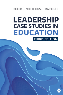 Leadership Case Studies in Education - Northouse, Peter G, and Lee, Marie E