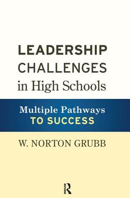 Leadership Challenges in High Schools: Multiple Pathways to Success - Grubb, W Norton