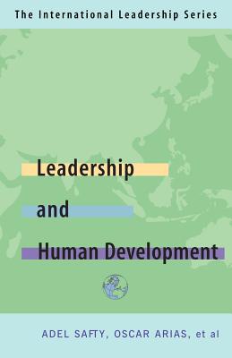 Leadership for Human Development: The International Leadership Series (Book Four) - Safty, Adel, Dr. (Editor), and G]ven, Halil (Editor), and Arias, Oscar (Preface by)