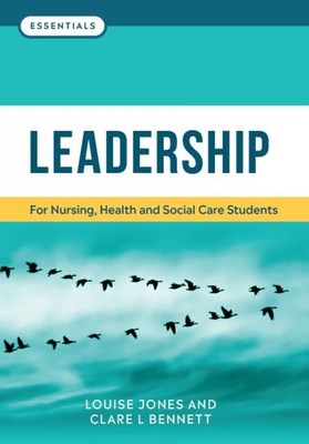 Leadership: For nursing, health and social care students - Jones, Louise, and Bennett, Clare L.