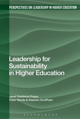 Leadership for Sustainability in Higher Education - Haddock-Fraser, Janet, and Rands, Peter, and Erskine, Camilla (Editor)