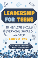 Leadership for Teens: 25 Key Life Skills Everyone Should Master