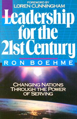 Leadership for the 21st Century: Changing Nations Through the Power of Serving - Boehme, Ron