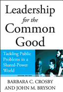 Leadership for the Common Good: Tackling Public Problems in a Shared-Power World
