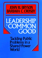 Leadership for the Common Good: Tackling Public Problems in a Shared-Power World