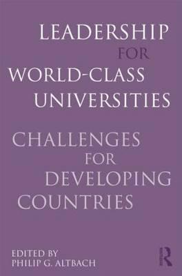 Leadership for World-Class Universities: Challenges for Developing Countries - Altbach, Philip G (Editor)