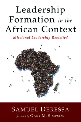 Leadership Formation in the African Context - Deressa, Samuel, and Simpson, Gary M (Foreword by)