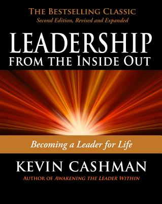 Leadership from the Inside Out: Becoming a Leader for Life - Cashman, Kevin
