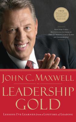 Leadership Gold: Lessons I've Learned from a Lifetime of Leading - Maxwell, John C, and Arnold, Henry O (Read by)