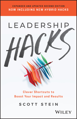 Leadership Hacks: Clever Shortcuts to Boost Your Impact and Results - Stein, Scott