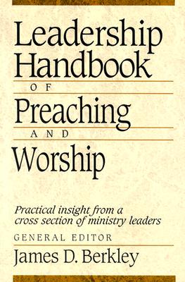Leadership Handbook of Preaching and Worship - Berkley, James D (Editor)