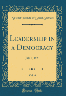 Leadership in a Democracy, Vol. 6: July 1, 1920 (Classic Reprint)