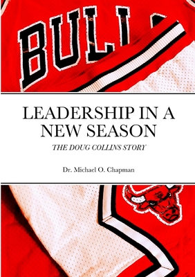 Leadership in a New Season: The Doug Collins Story - Chapman, Michael