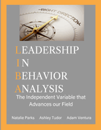 Leadership in Behavior Analysis: The Independent Variable that Advances our Field