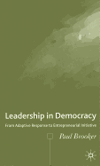 Leadership in Democracy: From Adaptive Response to Entrepreneurial Initiative