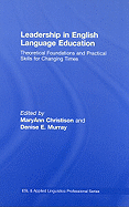 Leadership in English Language Education: Theoretical Foundations and Practical Skills for Changing Times