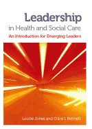 Leadership in Health and Social Care: An Introduction for Emerging Leaders