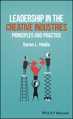 Leadership in the Creative Industries: Principles and Practice - Mallia, Karen L