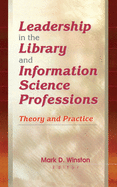 Leadership in the Library and Information Science Professions: Theory and Practice