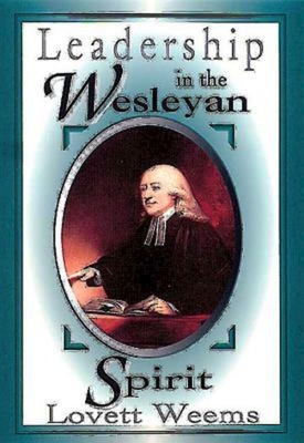 Leadership in the Wesleyan Spirit - Weems, Lovett H