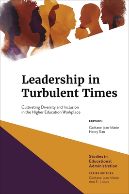 Leadership in Turbulent Times: Cultivating Diversity and Inclusion in the Higher Education Workplace - Jean-Marie, Gatane (Editor), and Tran, Henry (Editor), and Lopez, Ann E (Editor)