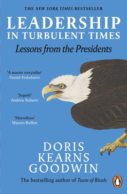 Leadership in Turbulent Times: Lessons from the Presidents - Goodwin, Doris Kearns