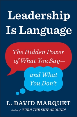 Leadership Is Language: The Hidden Power of What You Say and What You Don't - Marquet, L. David