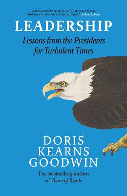 Leadership: Lessons from the Presidents Abraham Lincoln, Theodore Roosevelt, Franklin D. Roosevelt and Lyndon B. Johnson for Turbulent Times - Goodwin, Doris Kearns