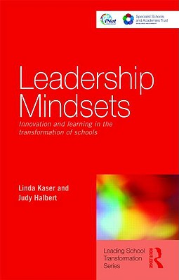 Leadership Mindsets: Innovation and Learning in the Transformation of Schools - Kaser, Linda, and Halbert, Judy