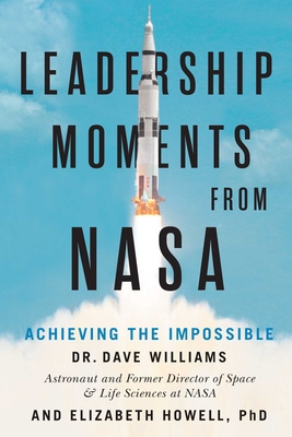 Leadership Moments from NASA: Achieving the Impossible - Williams, Dave, and Howell, Elizabeth