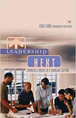 Leadership Next: Changing Leaders In A Changing Culture - Gibbs, Eddie
