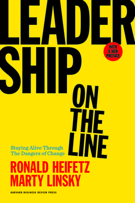 Leadership on the Line: Staying Alive Through the Dangers of Change - Heifetz, Ronald A, and Linsky, Marty