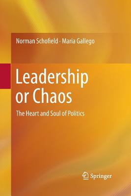 Leadership or Chaos: The Heart and Soul of Politics - Schofield, Norman, Professor, and Gallego, Maria