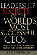 Leadership Secrets of the World's Most Successful CEOs - Yaverbaum, Eric