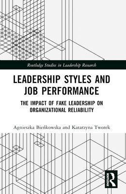 Leadership Styles and Job Performance: The Impact of Fake Leadership on Organizational Reliability - Bie kowska, Agnieszka, and Tworek, Katarzyna