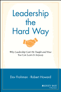 Leadership the Hard Way: Why Leadership Can't Be Taught and How You Can Learn It Anyway