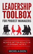 Leadership Toolbox for Project Managers: Achieve Better Results in a Dynamic World