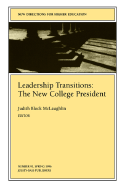 Leadership Transitions: The New College President: New Directions for Higher Education, Number 93