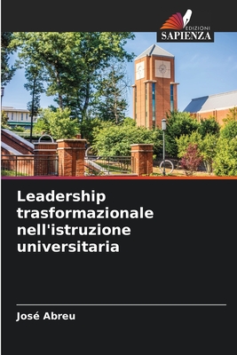 Leadership trasformazionale nell'istruzione universitaria - Abreu, Jos