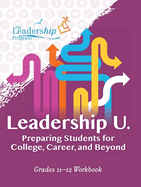 Leadership U: Preparing Students for College, Career, and Beyond: Grades 11-12 Workbook