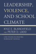 Leadership, Violence, and School Climate: Case Studies in Creating Non-Violent Schools