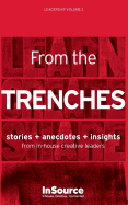 Leadership Vol. 2: From the Trenches. Stories + Anecdotes + Insights from In-House Creative Leaders.