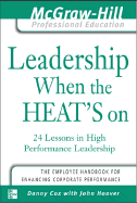 Leadership When the Heat's on: 24 Lessons in High Performance Management