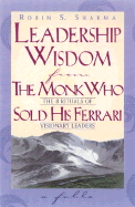 Leadership Wisdom from the Monk Who Sold His Ferrari - Sharma, Robin